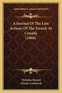 Cover image for A Journal of the Late Actions of the French at Canada (1868)