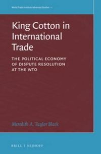 Cover image for King Cotton in International Trade: The Political Economy of Dispute Resolution at the WTO