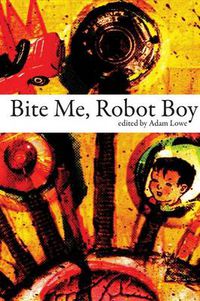 Cover image for Bite Me, Robot Boy: The Dog Horn Prize for Literature Anthology