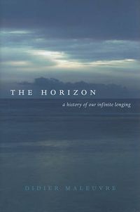 Cover image for The Horizon: A History of Our Infinite Longing