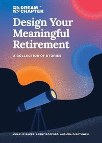 Cover image for Design Your Meaningful Retirement: A Collection of Stories