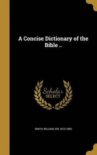 Cover image for A Concise Dictionary of the Bible ..