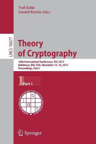 Cover image for Theory of Cryptography: 15th International Conference, TCC 2017, Baltimore, MD, USA, November 12-15, 2017, Proceedings, Part I