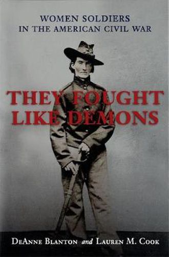 Cover image for They Fought Like Demons: Women Soldiers in the American Civil War