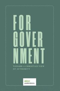 Cover image for For Government: Toward a A Christian View of Authority