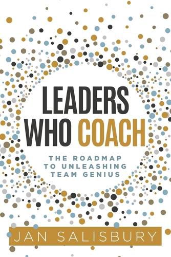 Cover image for Leaders Who Coach: The Roadmap to Unleashing Team Genius
