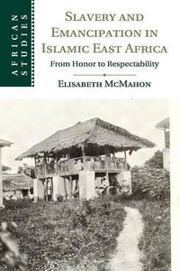 Cover image for Slavery and Emancipation in Islamic East Africa: From Honor to Respectability