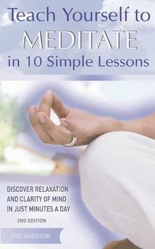 Cover image for Teach Yourself to Meditate in 10 Simple Lessons: Discover Relaxation and Clarity of Mind in Just Minutes a Day