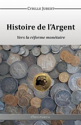 Cover image for Histoire de l'Argent: Vers la Reforme Monetaire