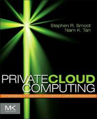 Cover image for Private Cloud Computing: Consolidation, Virtualization, and Service-Oriented Infrastructure