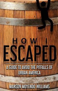 Cover image for How I Escaped: A Guide To Avoid The Pitfalls of Urban America