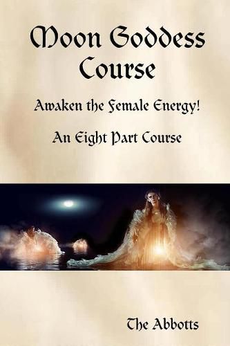 Cover image for Moon Goddess Course - Awaken the Female Energy! - An Eight Part Course