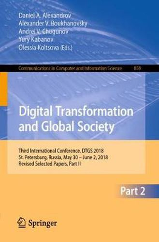 Cover image for Digital Transformation and Global Society: Third International Conference, DTGS 2018, St. Petersburg, Russia, May 30 - June 2, 2018, Revised Selected Papers, Part II