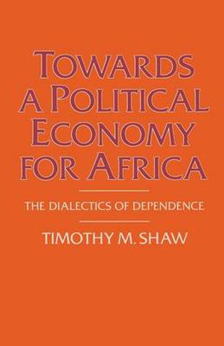 Cover image for Towards a Political Economy for Africa: The Dialectics of Dependence