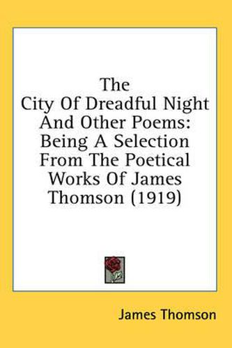 Cover image for The City of Dreadful Night and Other Poems: Being a Selection from the Poetical Works of James Thomson (1919)