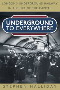 Cover image for Underground to Everywhere: London's Underground Railway in the Life of the Capital