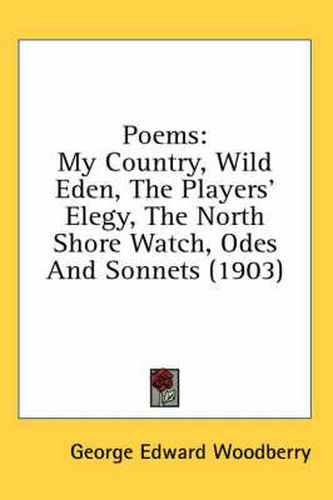 Poems: My Country, Wild Eden, the Players' Elegy, the North Shore Watch, Odes and Sonnets (1903)