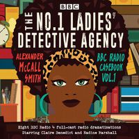 Cover image for The No.1 Ladies' Detective Agency: BBC Radio Casebook Vol.1: Eight BBC Radio 4 full-cast dramatisations