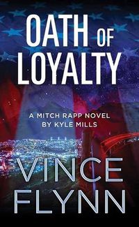 Cover image for Oath of Loyalty: A Mitch Rapp Novel by Kyle Mills