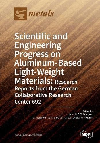 Scientific and Engineering Progress on Aluminum-Based Light-Weight Materials: Research Reports from the German Collaborative Research Center 692