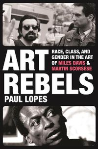 Cover image for Art Rebels: Race, Class, and Gender in the Art of Miles Davis and Martin Scorsese