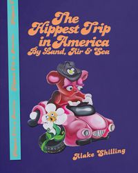 Cover image for Alake Shilling: The Hippest Trip in America