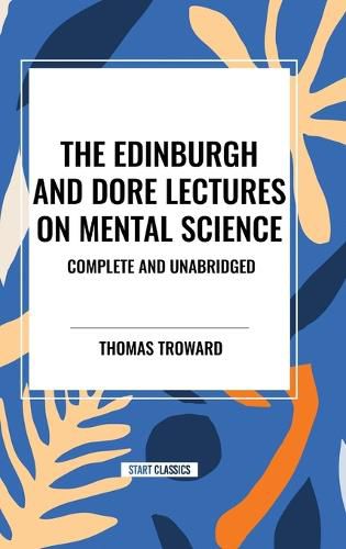 The Edinburgh and Dore Lectures on Mental Science