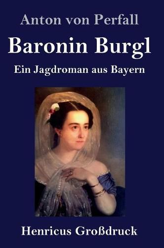 Cover image for Baronin Burgl (Grossdruck): Ein Jagdroman aus Bayern