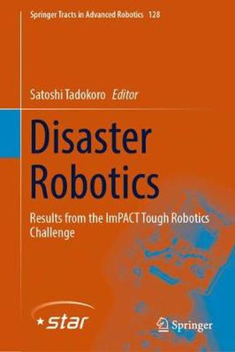 Cover image for Disaster Robotics: Results from the ImPACT Tough Robotics Challenge