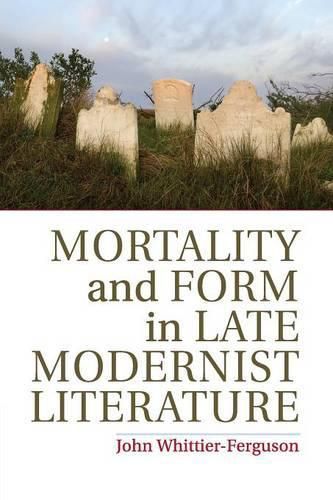 Cover image for Mortality and Form in Late Modernist Literature