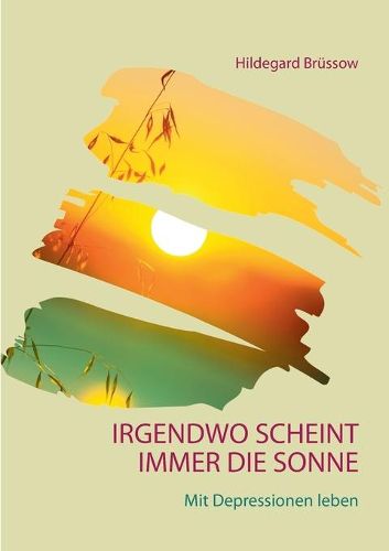 Cover image for Irgendwo scheint immer die Sonne: Mit Depressionen leben