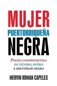 Cover image for Mujer Puertorrique a Negra: Poes a Comprometida de G nero, Patria E Identidad Negra