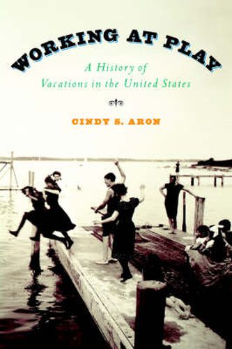 Cover image for Working at Play: A History of Vacations in the United States