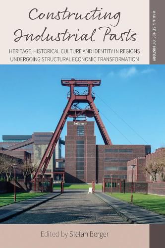 Cover image for Constructing Industrial Pasts: Heritage, Historical Culture and Identity in Regions Undergoing Structural Economic Transformation