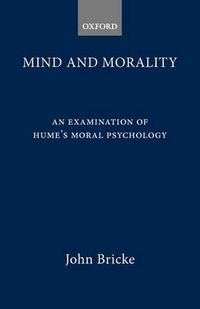 Cover image for Mind and Morality: An Examination of Hume's Moral Psychology