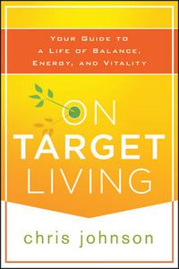 Cover image for On Target Living: Your Guide to a Life of Balance, Energy, and Vitality