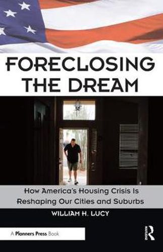 Cover image for Foreclosing the Dream: How America's Housing Crisis is Reshaping Our Cities and Suburbs