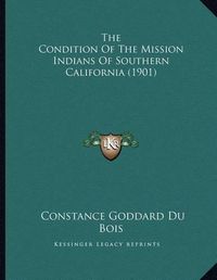 Cover image for The Condition of the Mission Indians of Southern California (1901)