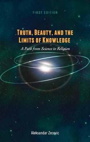 Cover image for Truth, Beauty, and the Limits of Knowledge: A Path from Science to Religion