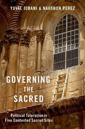 Cover image for Governing the Sacred: Political Toleration in Five Contested Sacred Sites