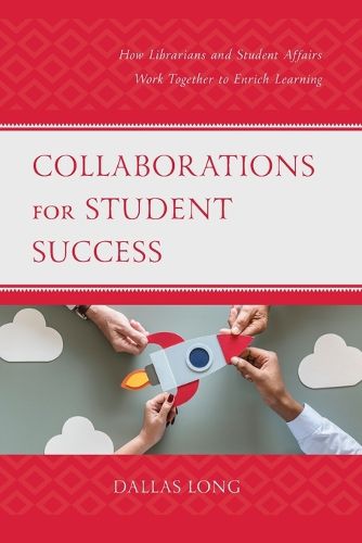 Cover image for Collaborations for Student Success: How Librarians and Student Affairs Work Together to Enrich Learning