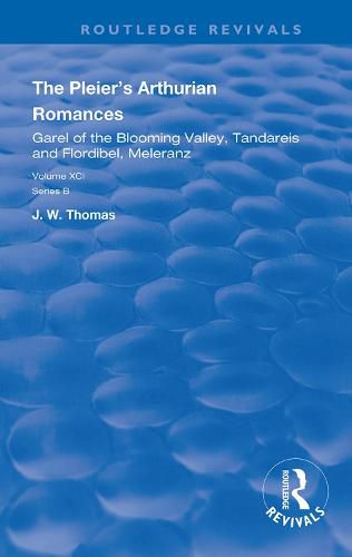 The Pleier's Arthurian Romances: Garel of the Blooming Valley, Tandareis and Flordibel, Meleranz