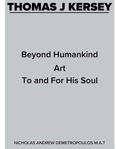 Cover image for THOMAS J KERSEY: BEYOND HUMANKIND ART TO AND FOR HIS SOUL