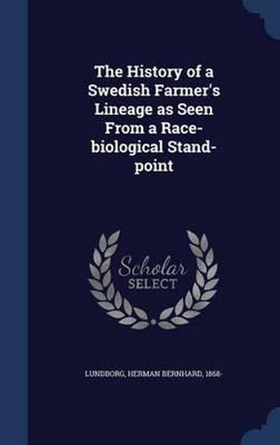 Cover image for The History of a Swedish Farmer's Lineage as Seen from a Race-Biological Stand-Point