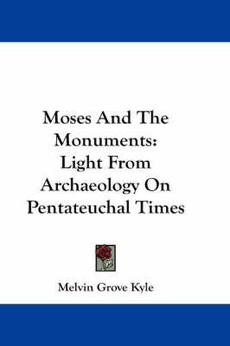 Cover image for Moses and the Monuments: Light from Archaeology on Pentateuchal Times