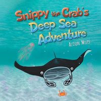 Cover image for Snippy The Crab's Deep Sea Adventure