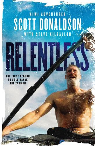 Cover image for Relentless: A Story of Grit and Endurance from the First Person to Kayak  the Tasman Solo