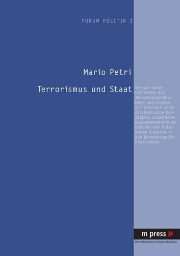 Cover image for Terrorismus Und Staat: Versuch Einer Definition Des Terrorismusphaenomens Und Analyse Zur Existenz Einer Strategischen Konzeption Staatlicher Gegenmassnahmen Am Beispiel Der Roten Armee Fraktion in Der Bundesrepublik Deutschland