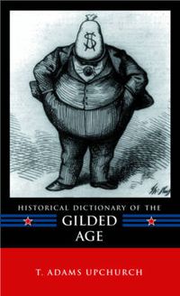 Cover image for Historical Dictionary of the Gilded Age