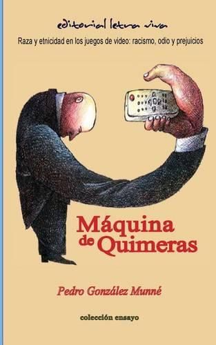 Cover image for Maquina de Quimeras: Raza y etnicidad en los juegos de video: racismo, odio y prejuicios